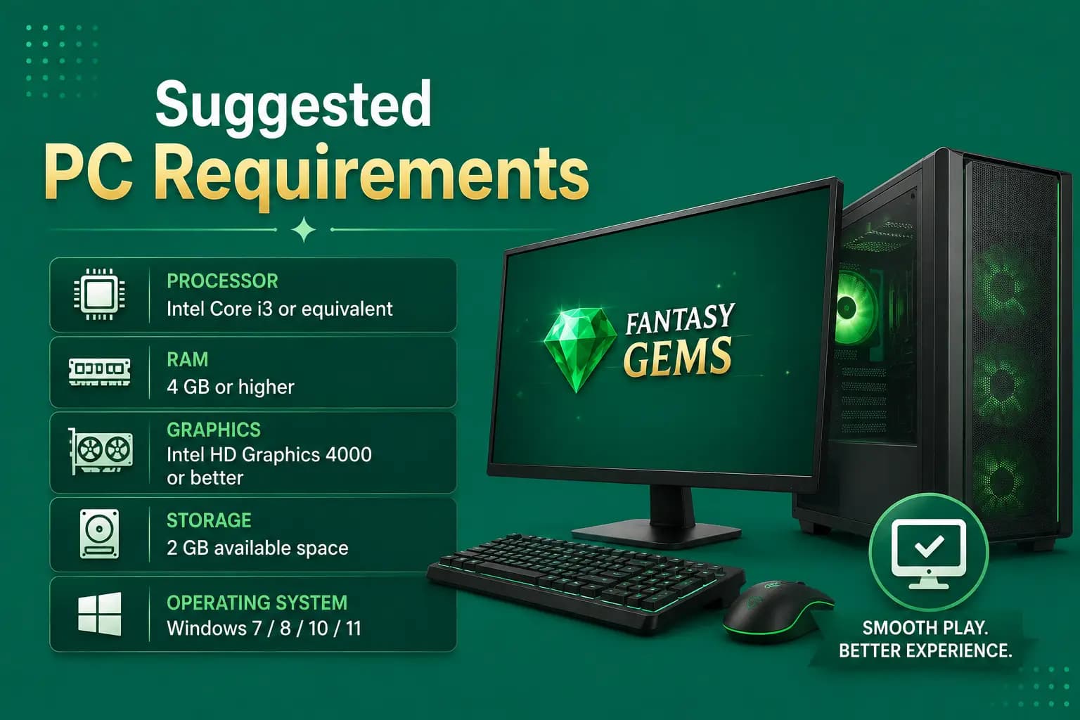 Suggested PC system requirements graphic for running Fantasy Gems via browser or emulator Suggested PC system requirements graphic for running Fantasy Gems via browser or emulator